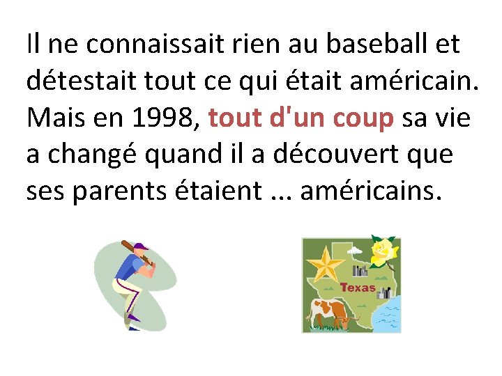 Il ne connaissait rien au baseball et détestait tout ce qui était américain. Mais