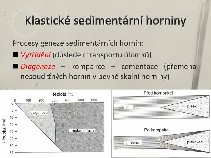 Klastické sedimentární horniny Procesy geneze sedimentárních hornin: n Vytřídění (důsledek transportu úlomků) n Diageneze