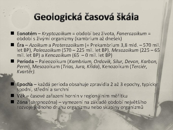 n Eonotém – Kryptozoikum = období bez života, Fanerozoikum = období s živými organizmy