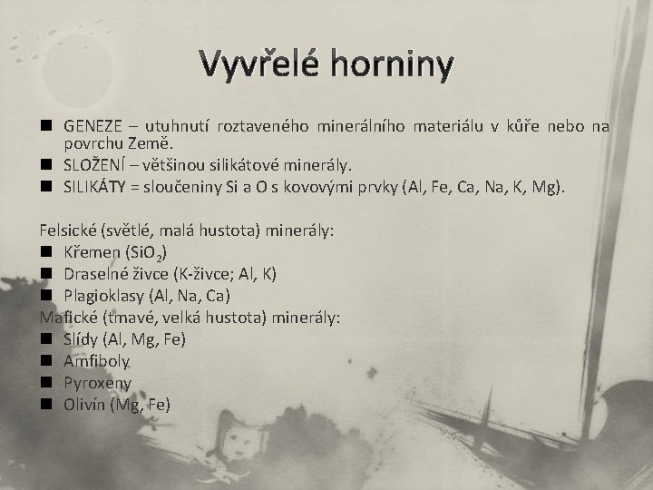Vyvřelé horniny n GENEZE – utuhnutí roztaveného minerálního materiálu v kůře nebo na povrchu