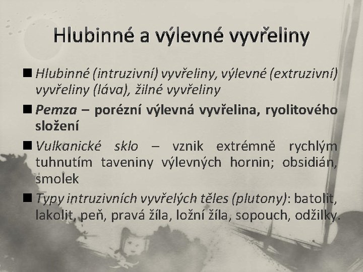 Hlubinné a výlevné vyvřeliny n Hlubinné (intruzivní) vyvřeliny, výlevné (extruzivní) vyvřeliny (láva), žilné vyvřeliny