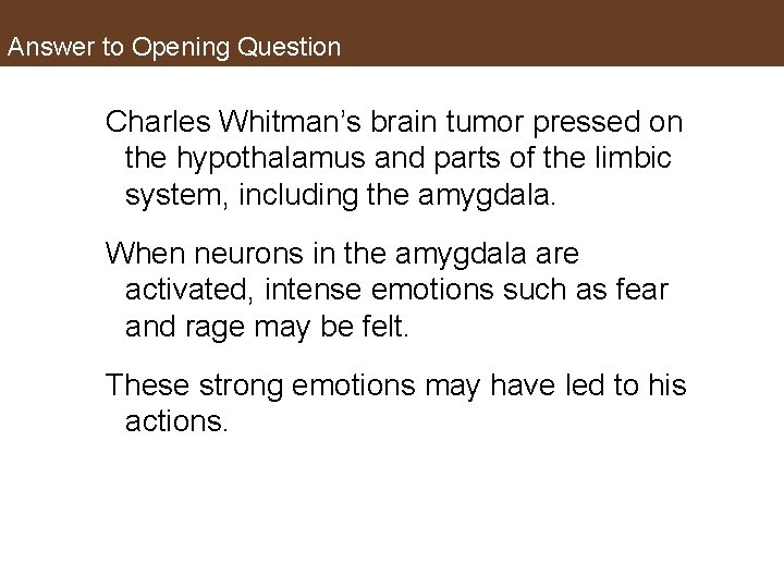 Answer to Opening Question Charles Whitman’s brain tumor pressed on the hypothalamus and parts