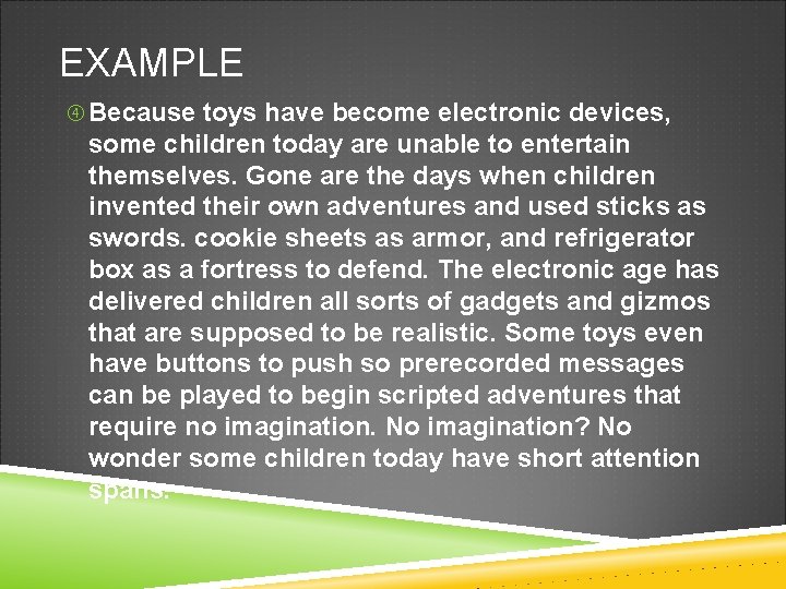 EXAMPLE Because toys have become electronic devices, some children today are unable to entertain