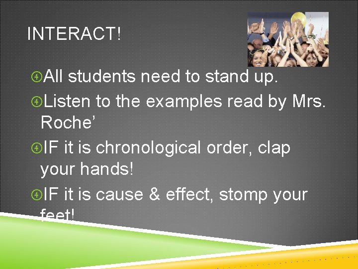 INTERACT! All students need to stand up. Listen to the examples read by Mrs.