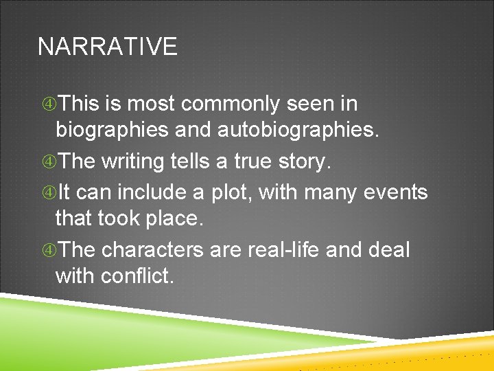 NARRATIVE This is most commonly seen in biographies and autobiographies. The writing tells a