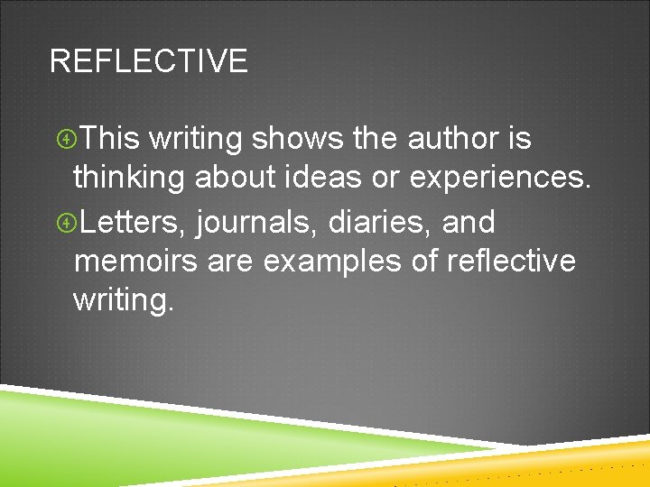 REFLECTIVE This writing shows the author is thinking about ideas or experiences. Letters, journals,