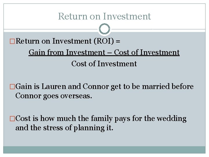 Return on Investment �Return on Investment (ROI) = Gain from Investment – Cost of