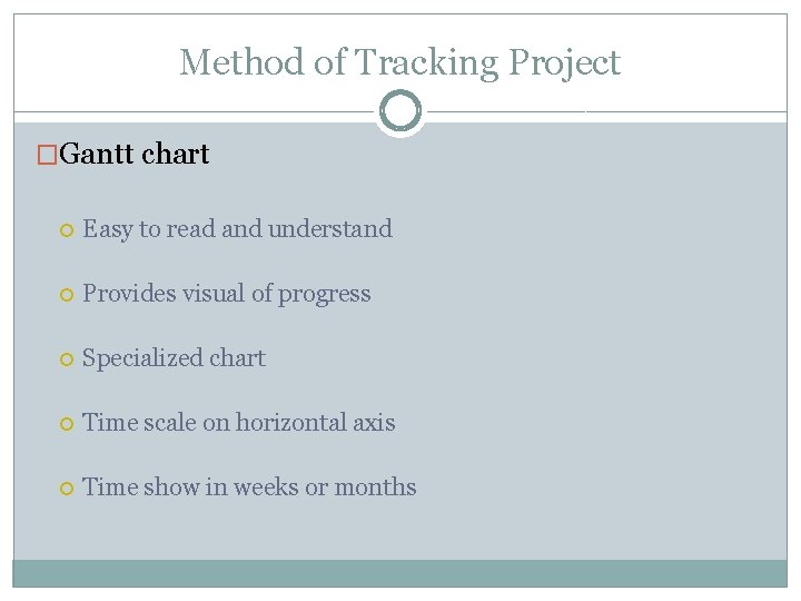 Method of Tracking Project �Gantt chart Easy to read and understand Provides visual of