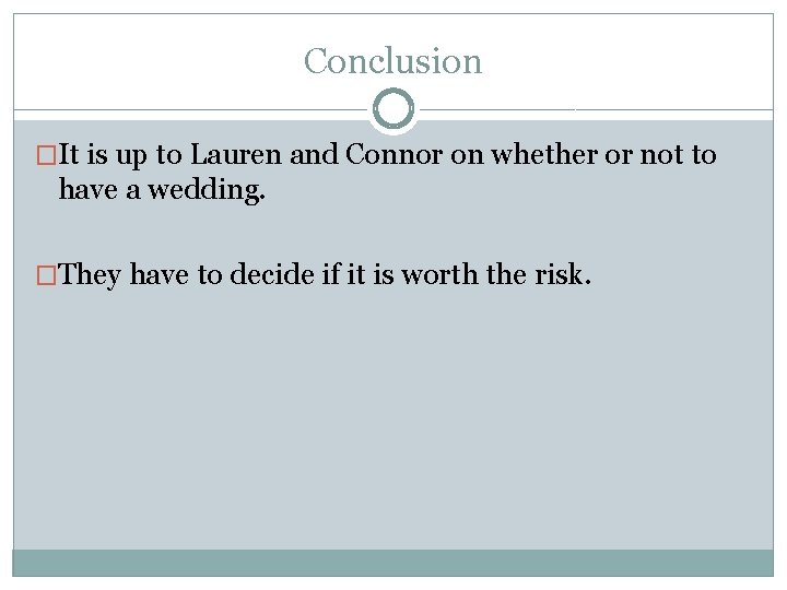 Conclusion �It is up to Lauren and Connor on whether or not to have