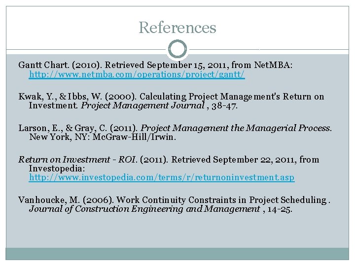 References Gantt Chart. (2010). Retrieved September 15, 2011, from Net. MBA: http: //www. netmba.