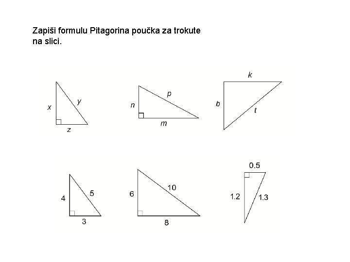 Zapiši formulu Pitagorina poučka za trokute na slici. 