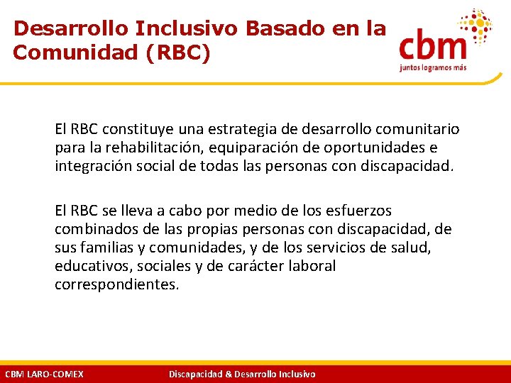 Desarrollo Inclusivo Basado en la Comunidad (RBC) El RBC constituye una estrategia de desarrollo