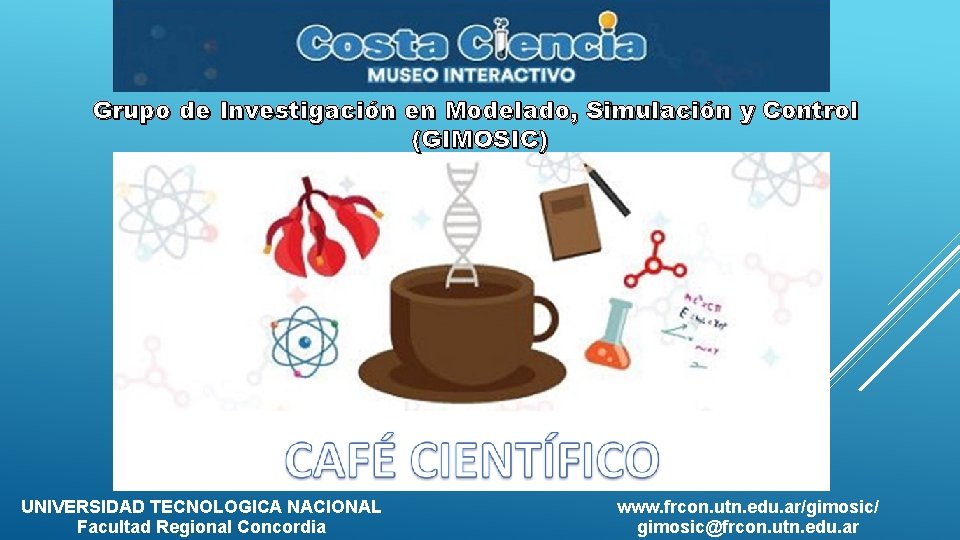 Grupo de Investigación en Modelado, Simulación y Control (GIMOSIC) UNIVERSIDAD TECNOLOGICA NACIONAL Facultad Regional