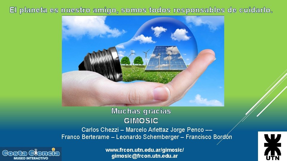 El planeta es nuestro amigo, somos todos responsables de cuidarlo. Muchas gracias GIMOSIC Carlos