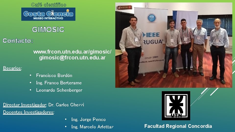 Café científico GIMOSIC Contacto: www. frcon. utn. edu. ar/gimosic/ gimosic@frcon. utn. edu. ar Becarios: