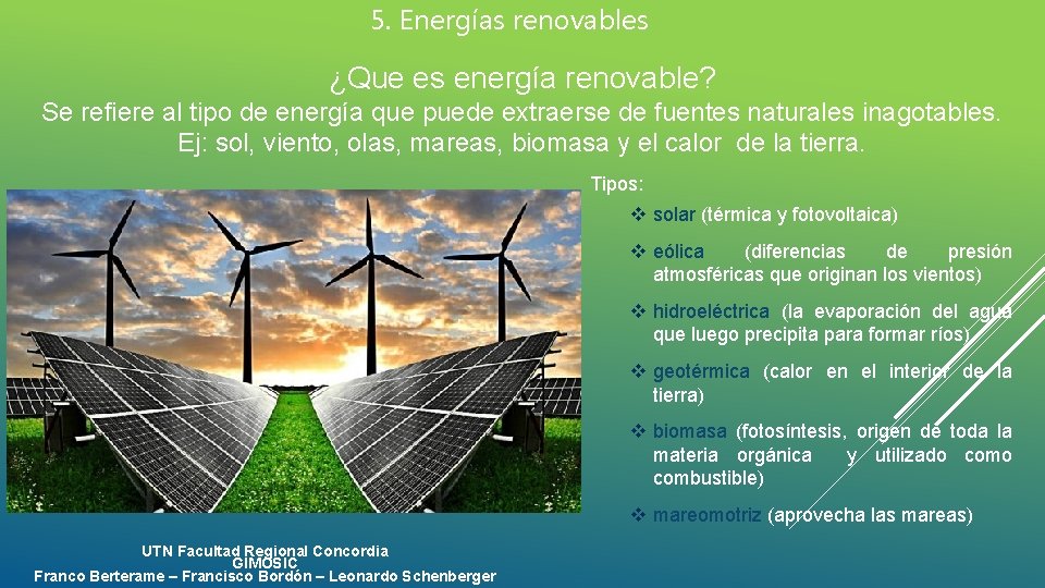 5. Energías renovables ¿Que es energía renovable? Se refiere al tipo de energía que