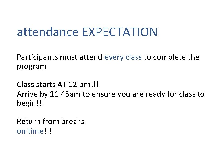 attendance EXPECTATION Participants must attend every class to complete the program Class starts AT