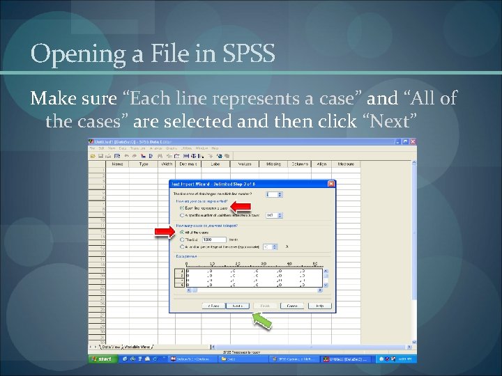 Opening a File in SPSS Make sure “Each line represents a case” and “All