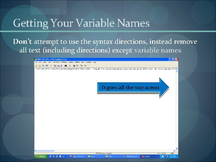 Getting Your Variable Names Don’t attempt to use the syntax directions, instead remove all