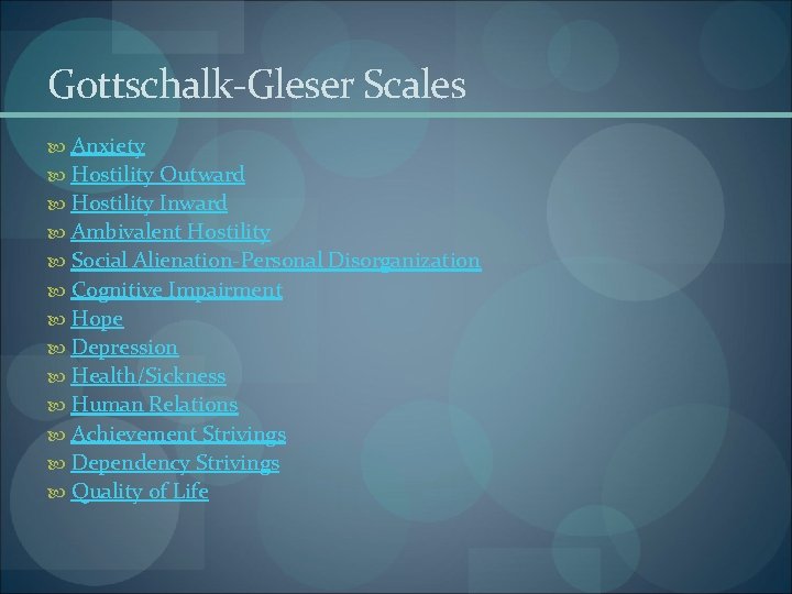 Gottschalk-Gleser Scales Anxiety Hostility Outward Hostility Inward Ambivalent Hostility Social Alienation-Personal Disorganization Cognitive Impairment