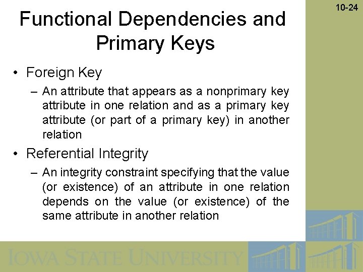 Functional Dependencies and Primary Keys • Foreign Key – An attribute that appears as