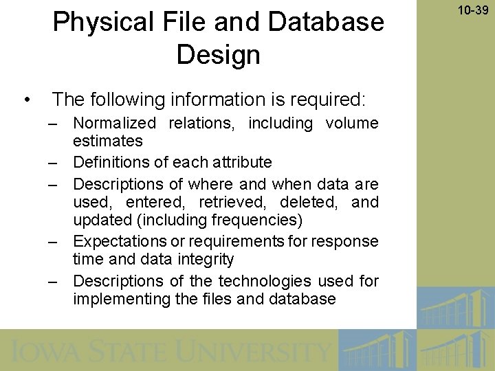 Physical File and Database Design • The following information is required: – Normalized relations,