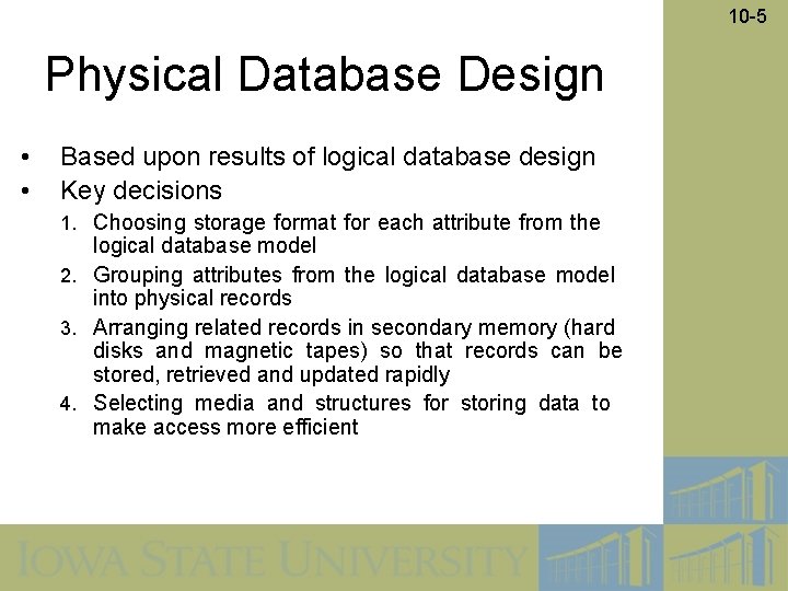 10 -5 Physical Database Design • • Based upon results of logical database design