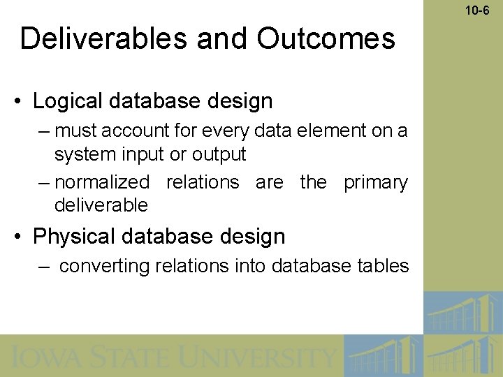 10 -6 Deliverables and Outcomes • Logical database design – must account for every