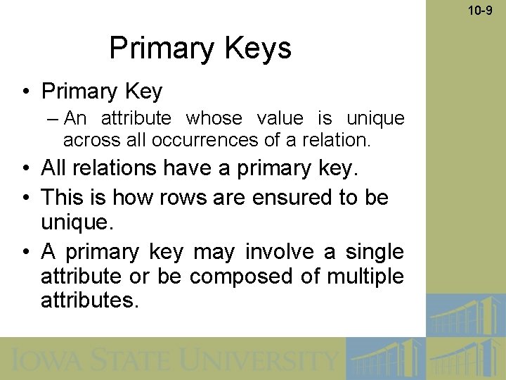 10 -9 Primary Keys • Primary Key – An attribute whose value is unique