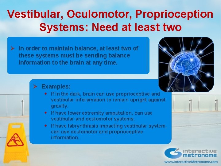Vestibular, Oculomotor, Proprioception Systems: Need at least two Ø In order to maintain balance, Vestibular, Oculomotor, Proprioception Systems: Need at least two Ø In order to maintain balance,