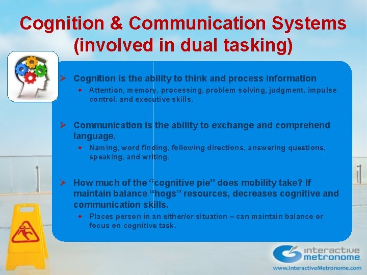 Cognition & Communication Systems (involved in dual tasking) Ø Cognition is the ability to Cognition & Communication Systems (involved in dual tasking) Ø Cognition is the ability to