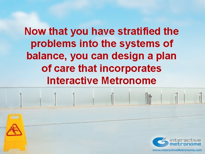 Now that you have stratified the problems into the systems of balance, you can Now that you have stratified the problems into the systems of balance, you can