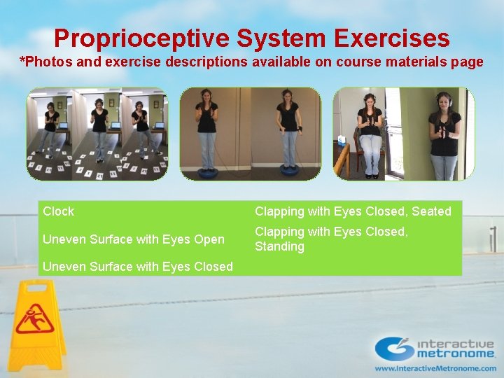 Proprioceptive System Exercises *Photos and exercise descriptions available on course materials page Clock Clapping Proprioceptive System Exercises *Photos and exercise descriptions available on course materials page Clock Clapping