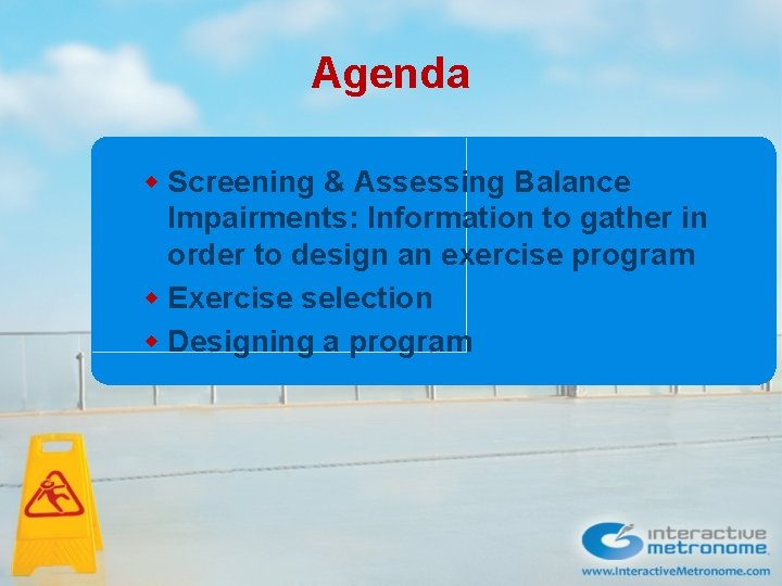 Agenda w Screening & Assessing Balance Impairments: Information to gather in order to design Agenda w Screening & Assessing Balance Impairments: Information to gather in order to design