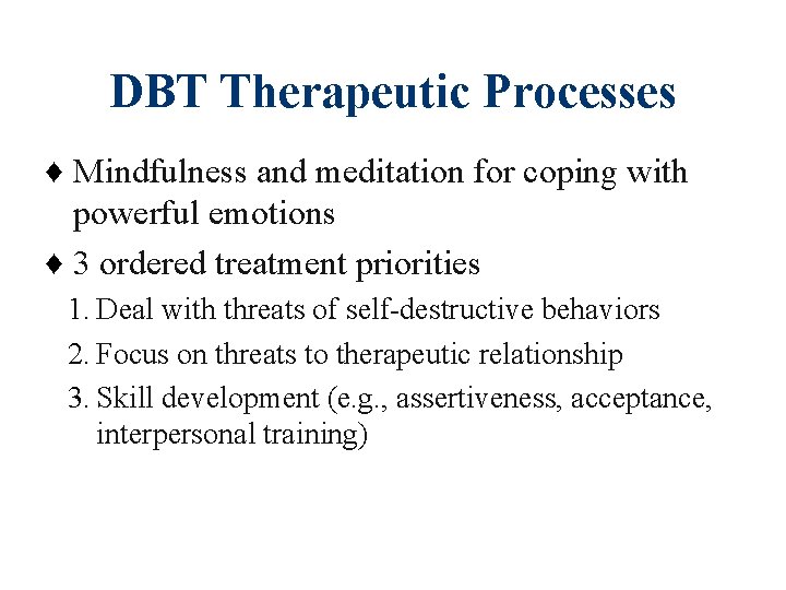 DBT Therapeutic Processes ♦ Mindfulness and meditation for coping with powerful emotions ♦ 3