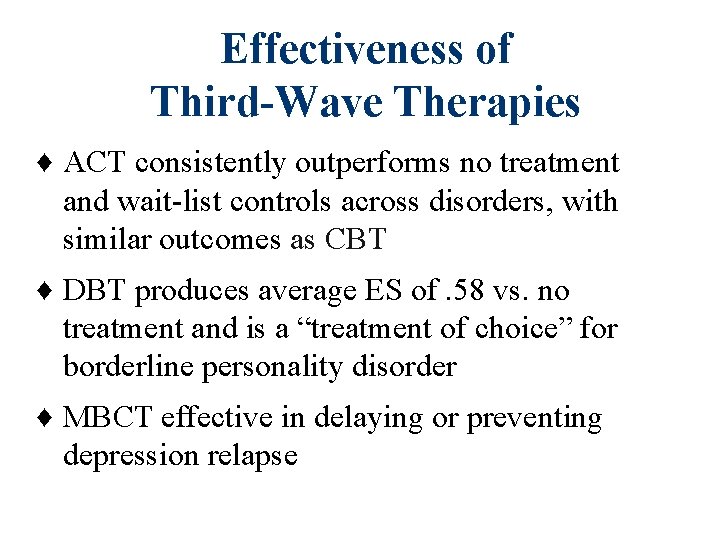 Effectiveness of Third-Wave Therapies ♦ ACT consistently outperforms no treatment and wait-list controls across