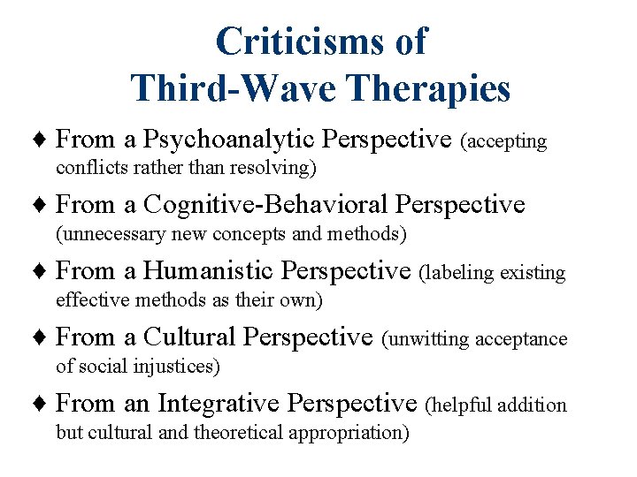 Criticisms of Third-Wave Therapies ♦ From a Psychoanalytic Perspective (accepting conflicts rather than resolving)