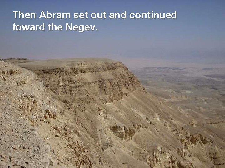 Then Abram set out and continued toward the Negev. 