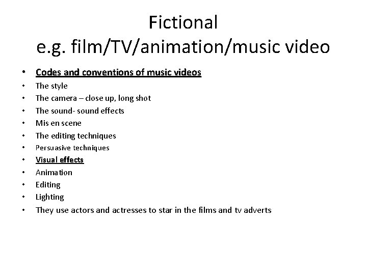 Fictional e. g. film/TV/animation/music video • Codes and conventions of music videos • •