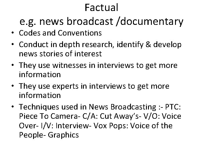 Factual e. g. news broadcast /documentary • Codes and Conventions • Conduct in depth