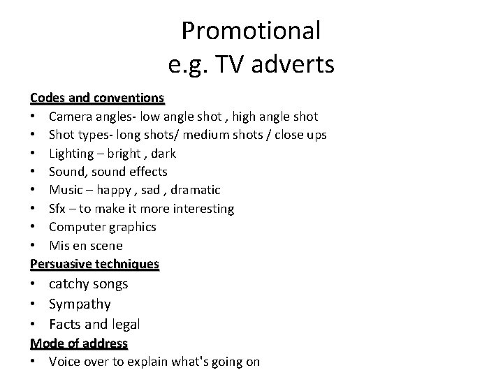 Promotional e. g. TV adverts Codes and conventions • Camera angles- low angle shot