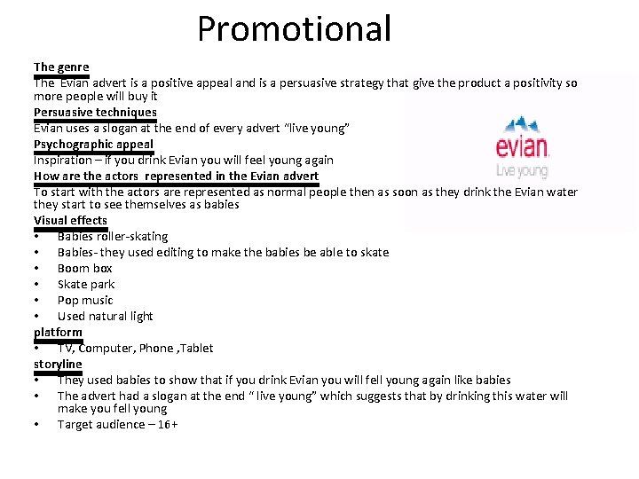 Promotional The genre The Evian advert is a positive appeal and is a persuasive