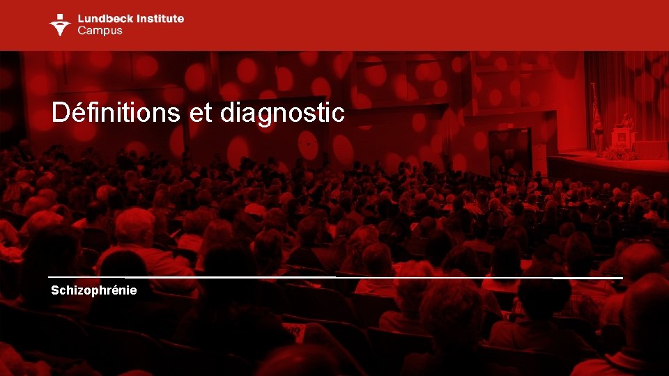Définitions et diagnostic Schizophrénie Définitions et diagnostic Schizophrénie