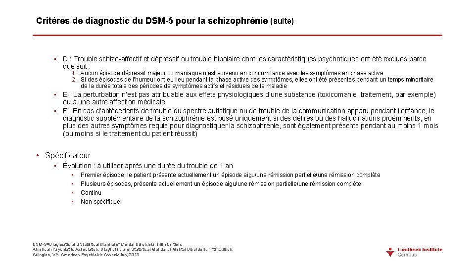 Critères de diagnostic du DSM-5 pour la schizophrénie (suite) • D : Trouble schizo-affectif Critères de diagnostic du DSM-5 pour la schizophrénie (suite) • D : Trouble schizo-affectif