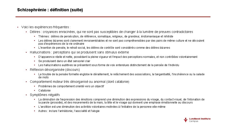Schizophrénie : définition (suite) • Voici les expériences fréquentes : • Délires : croyances Schizophrénie : définition (suite) • Voici les expériences fréquentes : • Délires : croyances