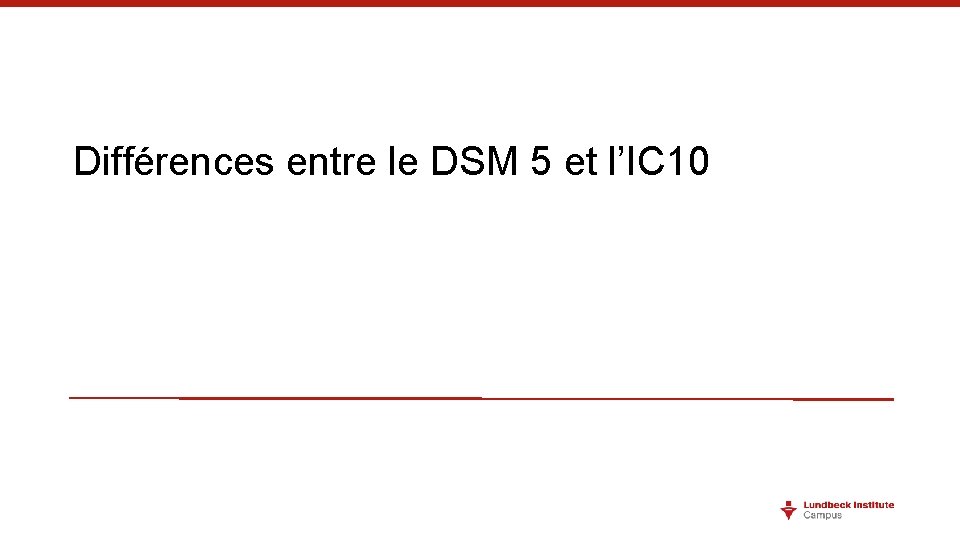 Différences entre le DSM 5 et l’IC 10 Différences entre le DSM 5 et l’IC 10