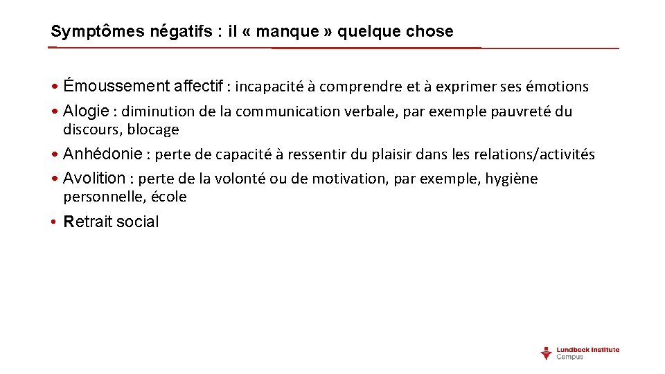 Symptômes négatifs : il « manque » quelque chose • Émoussement affectif : incapacité Symptômes négatifs : il « manque » quelque chose • Émoussement affectif : incapacité