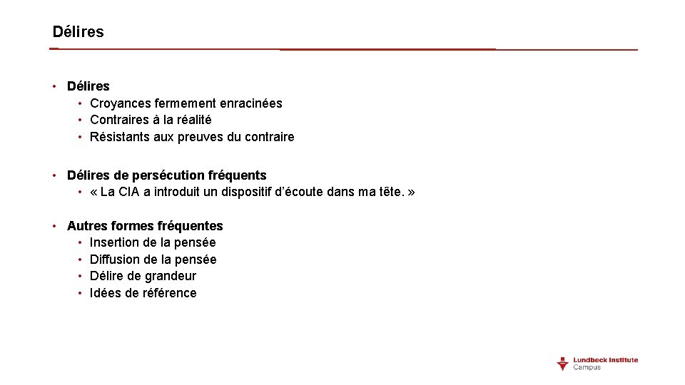 Délires • Croyances fermement enracinées • Contraires à la réalité • Résistants aux preuves Délires • Croyances fermement enracinées • Contraires à la réalité • Résistants aux preuves
