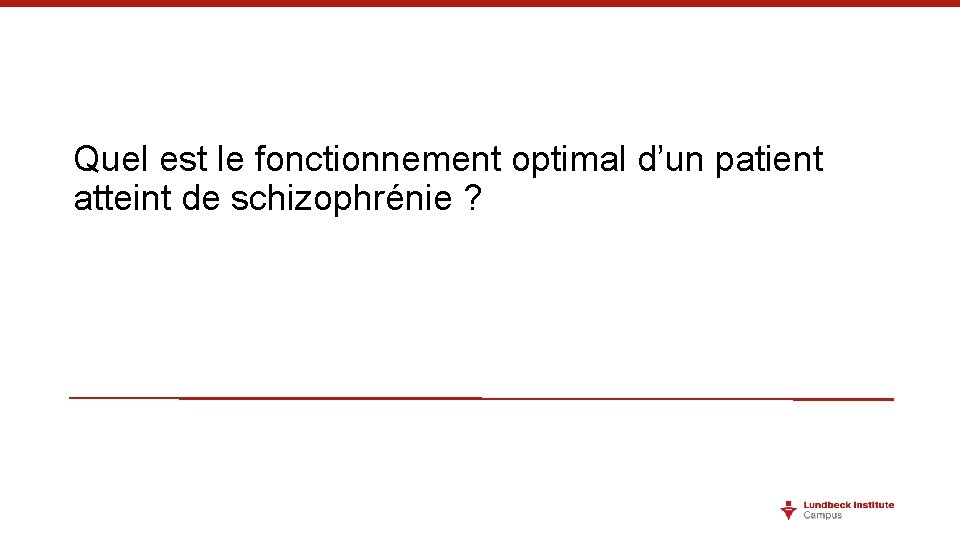 Quel est le fonctionnement optimal d’un patient atteint de schizophrénie ? Quel est le fonctionnement optimal d’un patient atteint de schizophrénie ?