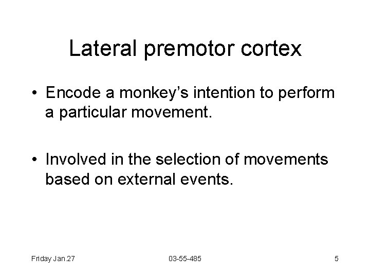 Lateral premotor cortex • Encode a monkey’s intention to perform a particular movement. •